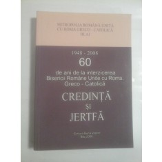 CREDINTA SI JERTFA (1948-2008) - 60 de ani de la interzicerea Bisericii Romane Unite cu Roma, Greco-Catolica