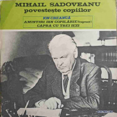 Disc vinil, LP. MIHAIL SADOVEANU POVESTESTE COPIILOR - AMINTIRI DIN COPILARIE (FRAGMENT). CAPRA CU TREI IEZI-ION