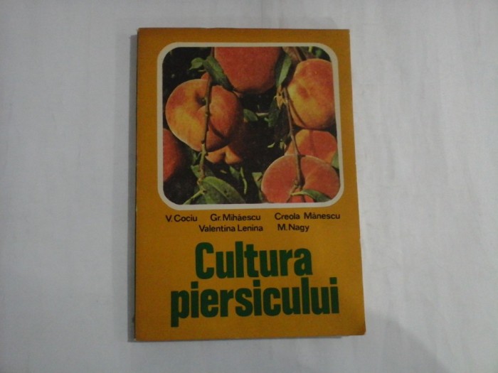 CULTURA PIERSICULUI - V. Cociu / Gr. Mihaescu / C. Manescu / V. Lenina / M. Nagy
