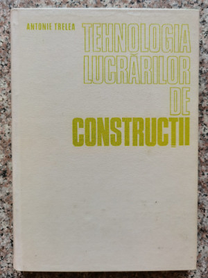 Tehnologia Lucrarilor De Constructii - A. Trelea ,553521 foto