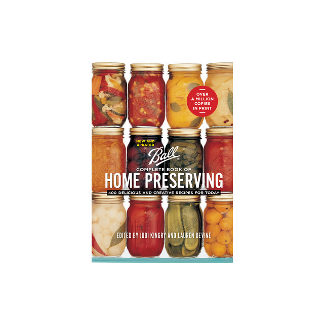 Ball Complete Book of Home Preserving: 400 Delicious and Creative Recipes for Today