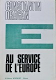 Carte Au Service de l'Europe Constantin Dragan 1971 Editura Nagard Brosata 250 Pagini