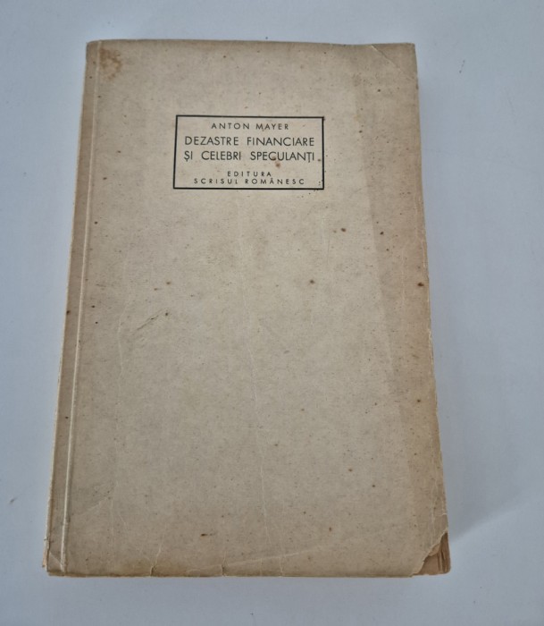 Anton Mayer 1942 Dezastre financiare si celebri speculanti