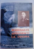 JIPA ROTARU OCTAVIAN BURCIN VLADIMIR ZODIAN LEONIDA MOISE MARESALUL ANTONESCU LA ODESSA 1999 BUCURESTI EDITURA PAIDEIA
