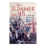 Cumpara ieftin The Summer of '45 - Istoria sfarsitului razboiului in Europa, marturii, supravietuitori, reconstructie, impact nuclear