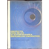 PROTECTIA PRIN RELEE SI AUTOMATIZAREA SISTEMELOR ENERGETICE-SERGIU CALIN, ANDREI TUGULEA-348452