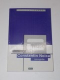 CONSTANTIN NOICA. MONOGRAFIE, ANTOLOGIE COMENTATA, RECEPTARE CRITICA de CORNEL MORARU 2000