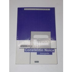 CONSTANTIN NOICA. MONOGRAFIE, ANTOLOGIE COMENTATA, RECEPTARE CRITICA de CORNEL MORARU 2000