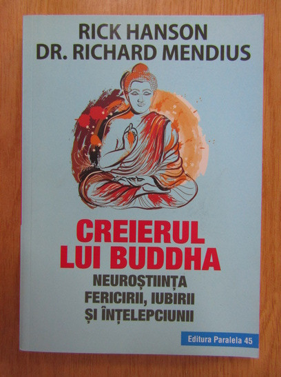 Rick Hanson - Creierul lui Buddha. Neurostiinta fericirii, iubirii...