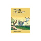 When I'm Gone: Practical Notes for Those You Leave Behind