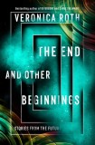 End and Other Beginnings | Veronica Roth, Harpercollins Publishers