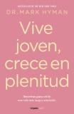 Vive Joven, Crece En Plenitud: Secretos Para Vivir Una Vida M