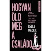 Hogyan &ouml;ld meg a csal&aacute;dod - Bella Mackie