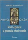Noul Legamant Al Poemului Ebraic-Roman - Martin Abramovici, Cronica, Iasi, 2006, Roman, Beletristica