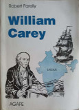 William Carey 1761-1834: Schita Biografica - Robert Farelly, Agape 1997, Biografie Romana, 68 Pagini