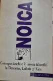 CONCEPTE DESCHISE IN ISTORIA FILOZOFIEI LA DESCARTES, LEIBNIZ SI KANT - NOICA