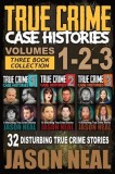 True Crime Case Histories - (Books 1, 2, &amp;amp; 3): 32 Disturbing True Crime Stories (3 Book True Crime Collection): 32 Disturbing True Crime Stories