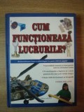 CUM FUNCTIONEAZA LUCRURILE ? , 2008 * EDITIE CARTONATA * EDITURA AQUILA