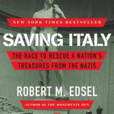 Saving Italy: The Race to Rescue a Nation's Treasures from the Nazis