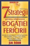 7 strategii pentru obtinerea bogatiei si fericirii - Jim Rohn - Editura Business Tech