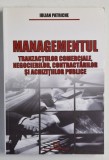 MANAGEMENTUL TRANZACTIILOR COMERCIALE , NEGOCIERILOR , CONTRACTARILOR SI ACHIZITIILOR PUBLICE de IULIAN PATRICHE , 2008