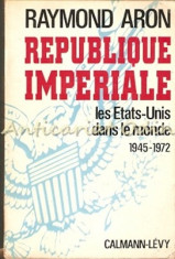 Republique Imperiale. Les Etats-Units Dans Le Monde 1945-1972 foto