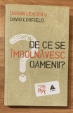 De ce se imbolnavesc oamenii? de Darian Leader. Psihologia pentru Toti