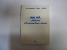 Chiar Daca... Pledoarie Pentru O &quot;istorie A Literaturii Roman - Al.i. Pascu , 20197