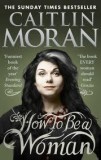 How To Be a Woman | Caitlin Moran, Ebury Press