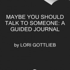 Maybe You Should Talk to Someone Journal: A Guided Journal in 52 Weekly Sessions to Transform Your Life