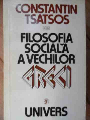 Filosofia Sociala A Vechilor Greci - Constantin Tsatsos ,525200 foto