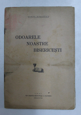 ODOARELE NOASTRE BISERICESTI de MARCEL ROMANESCU , 1943 , PREZINTA PETE SI HALOURI DE APA * foto