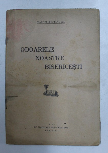 ODOARELE NOASTRE BISERICESTI de MARCEL ROMANESCU , 1943 , PREZINTA PETE SI HALOURI DE APA *