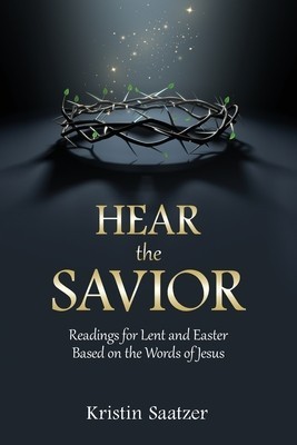 Hear the Savior: Readings for Lent and Easter Based on the Words of Jesus foto