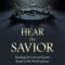 Hear the Savior: Readings for Lent and Easter Based on the Words of Jesus
