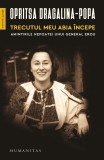 Trecutul meu abia incepe. Amintirile nepoatei unui general erou &ndash; Opritsa Dragalina-Popa