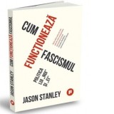 Cum functioneaza fascismul. Politica lui noi si ei - CONSTANTIN VLAD, Jason Stanley