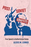 Post-Soviet Graffiti: Free Speech in Authoritarian States