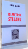 DIMITRIE STELARU, MONOGRAFIE de EMIL MANU, EDITIA A II-A REVAZUTA SI ADAUGITA , 2003
