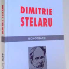 DIMITRIE STELARU, MONOGRAFIE de EMIL MANU, EDITIA A II-A REVAZUTA SI ADAUGITA , 2003