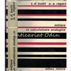 Initiere In Calculatoarele Analogice - T. D. Truitt, A. E. Rogers
