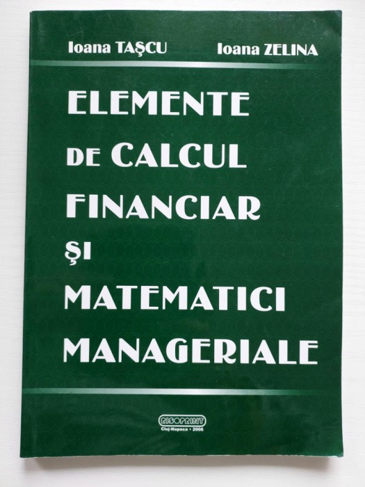 Elemente de calcul financiar si matematici manageriale, Ioana Tascu, I. Zelina
