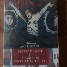 Retete de post si rugaciuni pentru toate zilele- Ana Hutanu