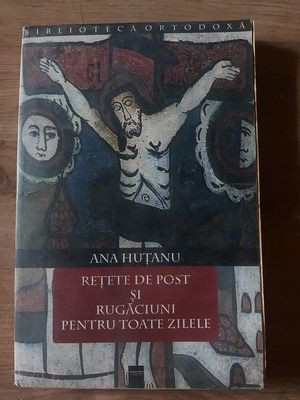 Retete de post si rugaciuni pentru toate zilele- Ana Hutanu foto