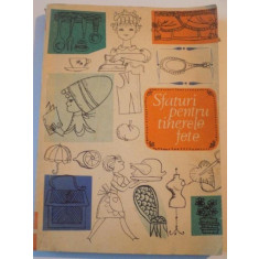 SFATURI PENTRU TINERELE FETE de NATALIA STANESCU TAUTU , ELENA HEROVEANU , ENE MARIN , C. ZLATESCU ,1967 , * MICI DEFECTE COPERTA