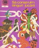 Sa Construim Singuri Jucarii - Silviu Sorin Trusca, Ceres 1979, Carte Cultura Generala, Jucarii DIY, Colectia Caleidoscop