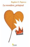 La revedere, printesa - Bogdan O. Popescu