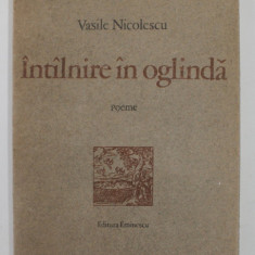 INTALNIRE IN OGLINDA - poeme de VASILE NICOLESCU , 1978 , DEDICATIE *