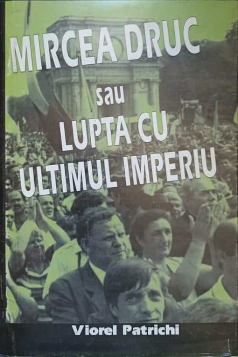 MIRCEA DRUC SAU LUPTA CU ULTIMUL IMPERIU-VIOREL PATRICHI-237574