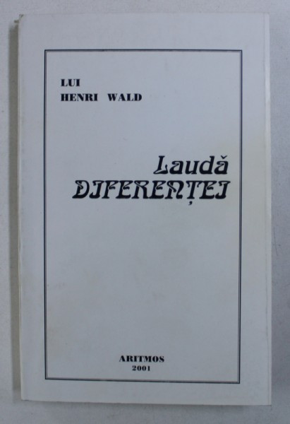 Laudă diferenței. Omagiu lui Henri Wald